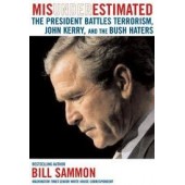 Misunderestimated: The President Battles Terrorism, John Kerry, and the Bush Haters by Bill Sammon